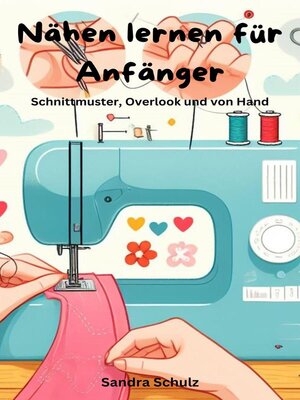 Nähen lernen für Anfänger, Schnittmuster, Overlook und von Hand - ebook